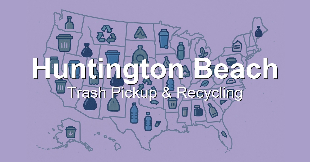 Trash Pickup Schedule & Recycling Info in Huntington Beach, CA